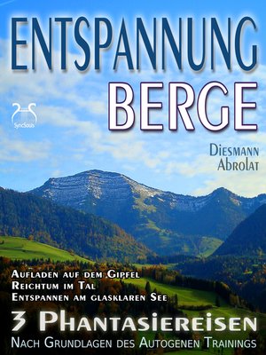 cover image of Entspannung Berge--Traumhafte Phantasiereisen und Autogenes Training--Aufstieg auf den Gipfel, Reichtum im Tal, Spaziergang zum Bergsee